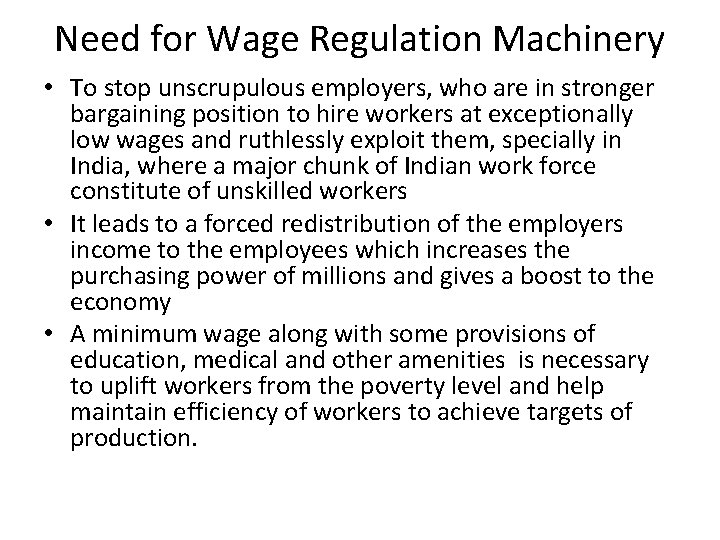 Need for Wage Regulation Machinery • To stop unscrupulous employers, who are in stronger