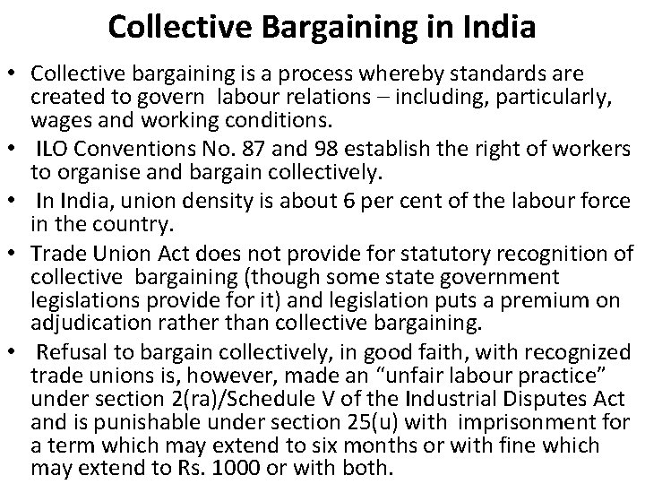 Collective Bargaining in India • Collective bargaining is a process whereby standards are created