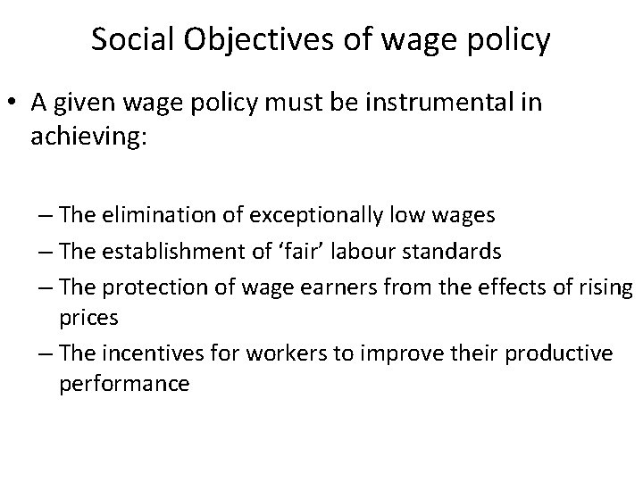 Social Objectives of wage policy • A given wage policy must be instrumental in