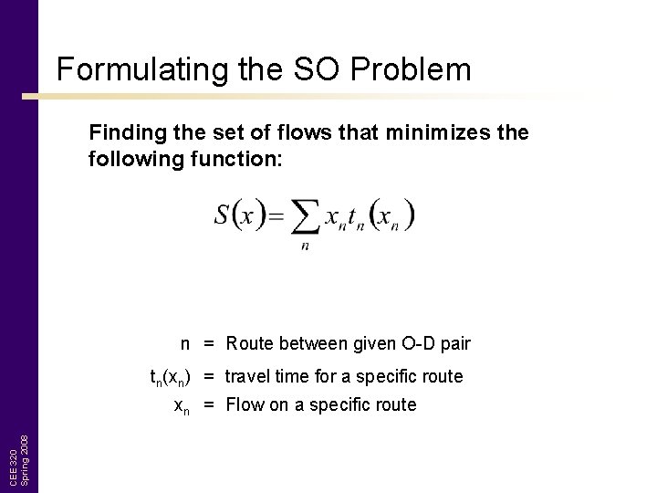 Formulating the SO Problem Finding the set of flows that minimizes the following function: