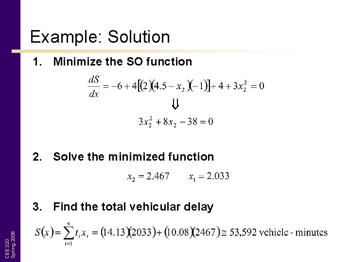 Example: Solution 1. Minimize the SO function 2. Solve the minimized function CEE 320