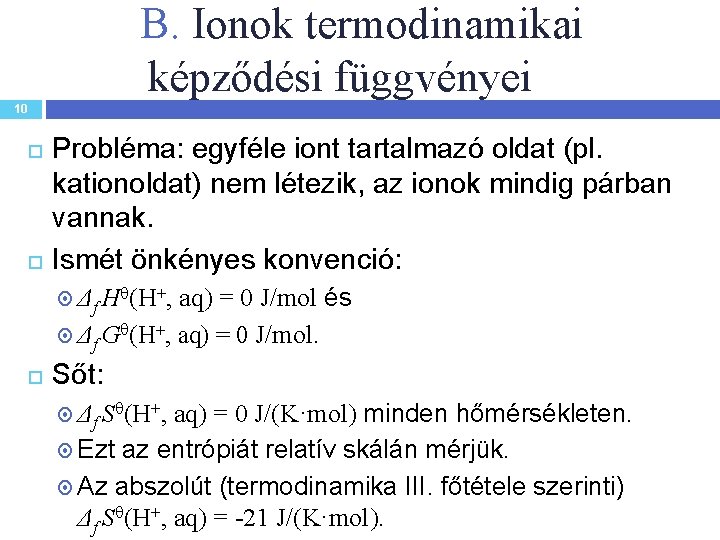 B. Ionok termodinamikai képződési függvényei 10 Probléma: egyféle iont tartalmazó oldat (pl. kationoldat) nem