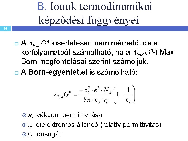 B. Ionok termodinamikai képződési függvényei 14 A Δhyd G kísérletesen nem mérhető, de a