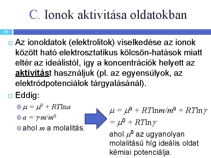C. Ionok aktivitása oldatokban 15 Az ionoldatok (elektrolitok) viselkedése az ionok között ható elektrosztatikus