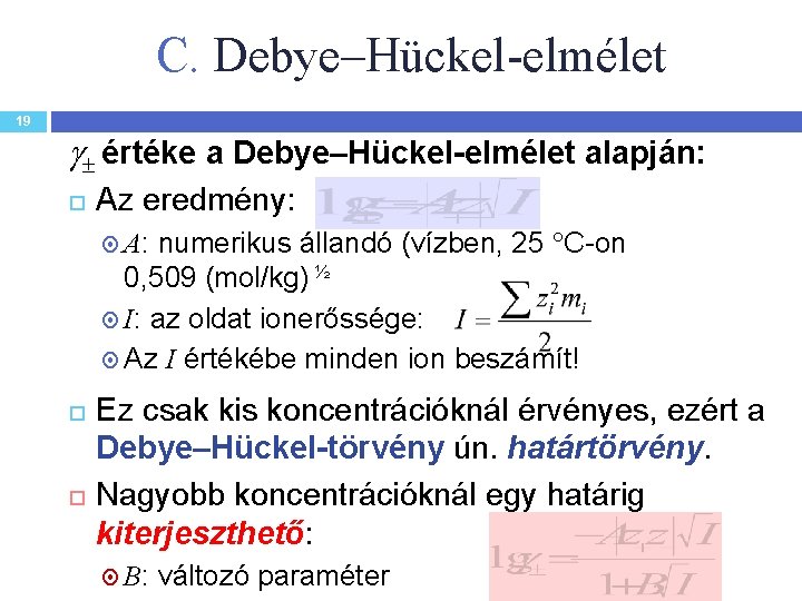 C. Debye–Hückel-elmélet 19 értéke a Debye–Hückel-elmélet alapján: Az eredmény: numerikus állandó (vízben, 25 C-on