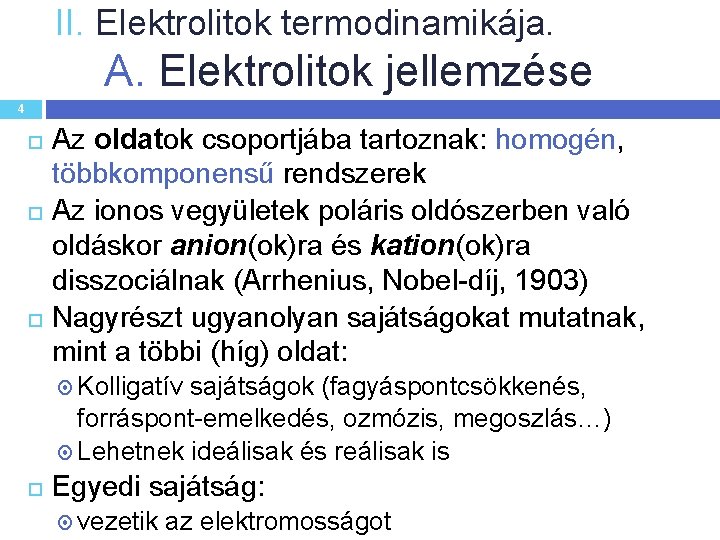 II. Elektrolitok termodinamikája. A. Elektrolitok jellemzése 4 Az oldatok csoportjába tartoznak: homogén, többkomponensű rendszerek