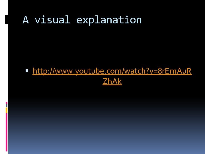 A visual explanation http: //www. youtube. com/watch? v=8 r. Em. Au. R Zh. Ak