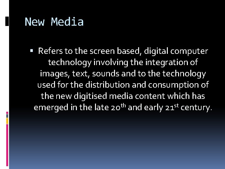 New Media Refers to the screen based, digital computer technology involving the integration of