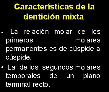 Características de la dentición mixta. La relación molar de los primeros molares permanentes es Características de la dentición mixta. La relación molar de los primeros molares permanentes es