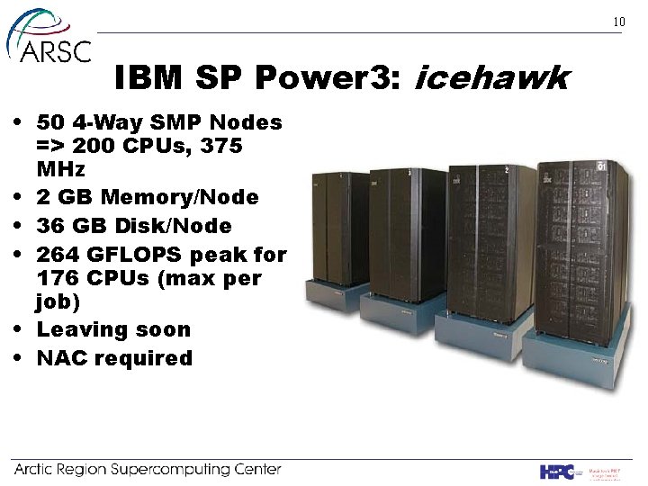 10 IBM SP Power 3: icehawk • 50 4 -Way SMP Nodes => 200