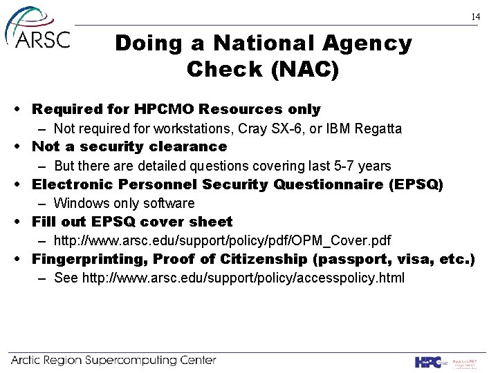 14 Doing a National Agency Check (NAC) • Required for HPCMO Resources only –