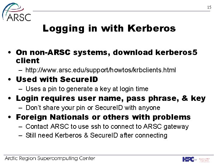 15 Logging in with Kerberos • On non-ARSC systems, download kerberos 5 client –