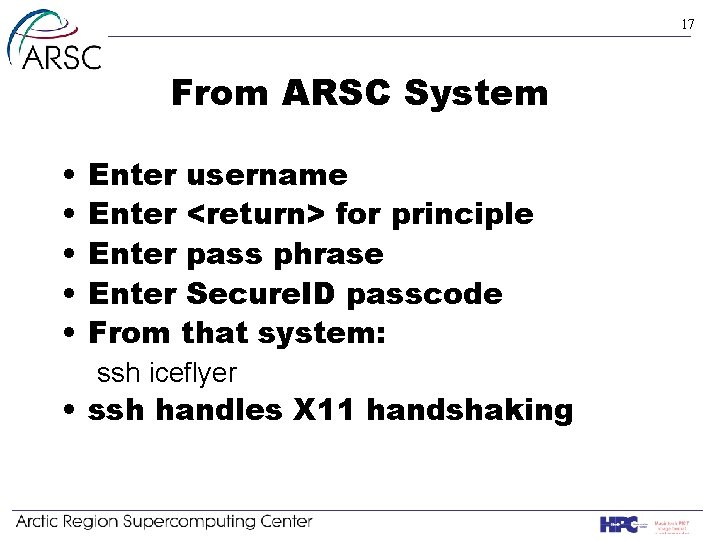 17 From ARSC System • • • Enter username Enter <return> for principle Enter