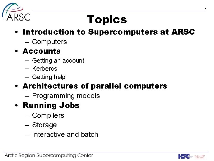 2 Topics • Introduction to Supercomputers at ARSC – Computers • Accounts – Getting