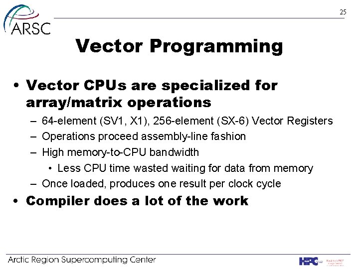 25 Vector Programming • Vector CPUs are specialized for array/matrix operations – 64 -element