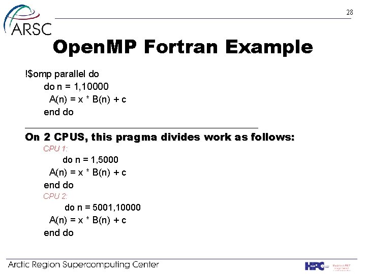 28 Open. MP Fortran Example !$omp parallel do do n = 1, 10000 A(n)