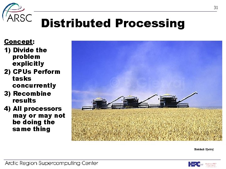 31 Distributed Processing Concept: 1) Divide the problem explicitly 2) CPUs Perform tasks concurrently