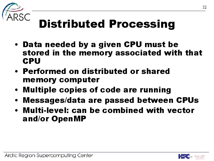 32 Distributed Processing • Data needed by a given CPU must be stored in