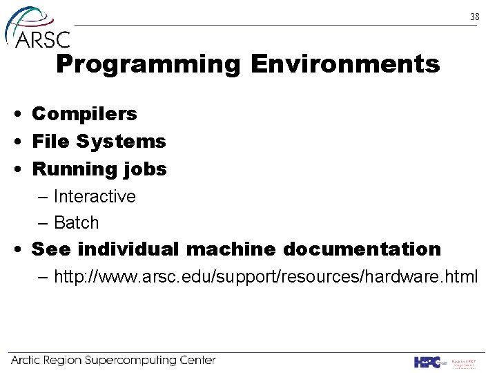 38 Programming Environments • Compilers • File Systems • Running jobs – Interactive –