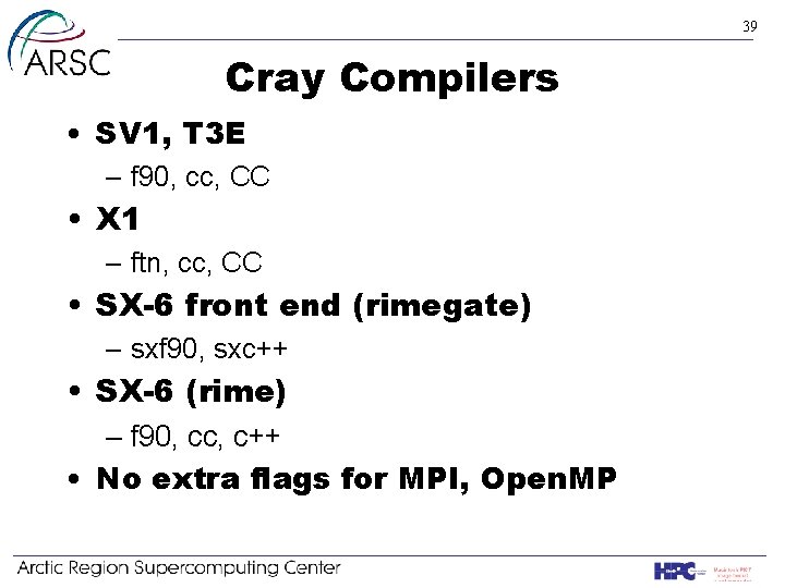 39 Cray Compilers • SV 1, T 3 E – f 90, cc, CC