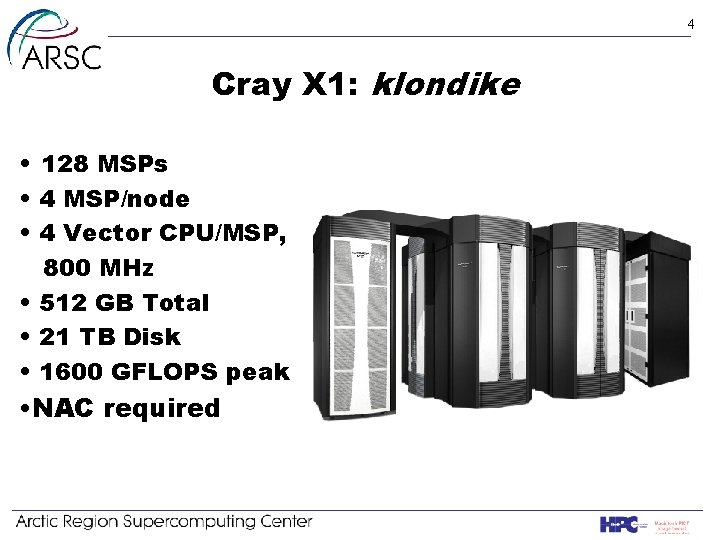 4 Cray X 1: klondike • 128 MSPs • 4 MSP/node • 4 Vector