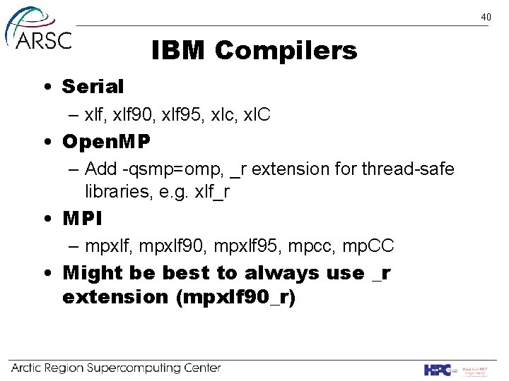 40 IBM Compilers • Serial – xlf, xlf 90, xlf 95, xlc, xl. C