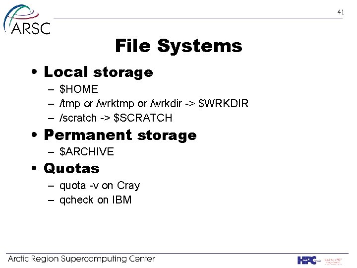 41 File Systems • Local storage – $HOME – /tmp or /wrkdir -> $WRKDIR