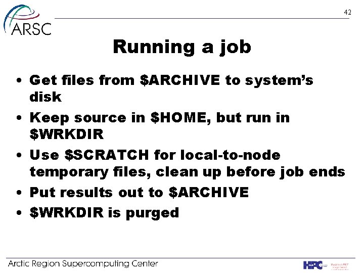 42 Running a job • Get files from $ARCHIVE to system’s disk • Keep