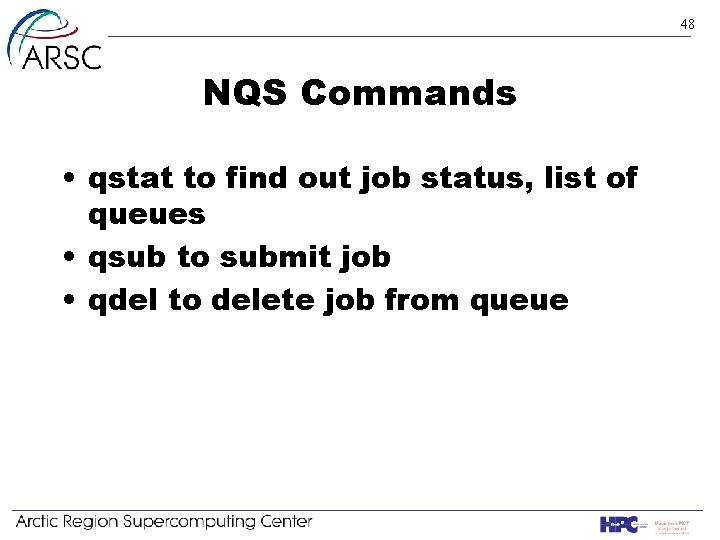 48 NQS Commands • qstat to find out job status, list of queues •