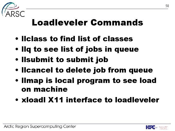 50 Loadleveler Commands • • • llclass to find list of classes llq to