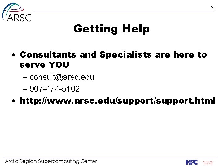 51 Getting Help • Consultants and Specialists are here to serve YOU – consult@arsc.