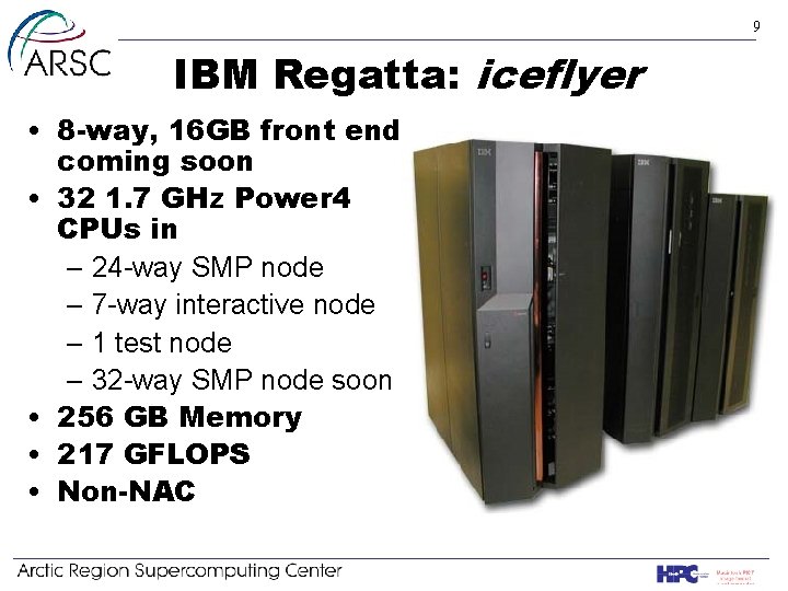 9 IBM Regatta: iceflyer • 8 -way, 16 GB front end coming soon •