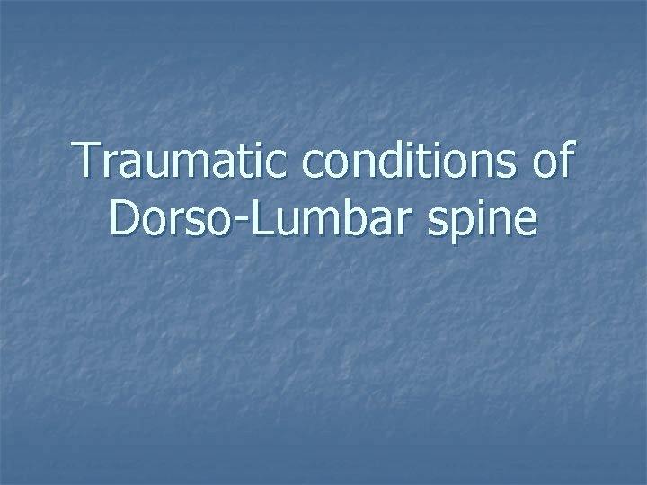 Traumatic conditions of Dorso-Lumbar spine 