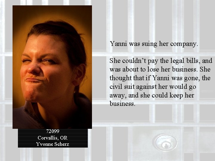 Yanni was suing her company. She couldn’t pay the legal bills, and was about