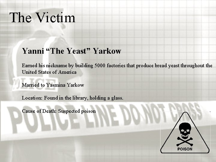 The Victim Yanni “The Yeast” Yarkow Earned his nickname by building 5000 factories that