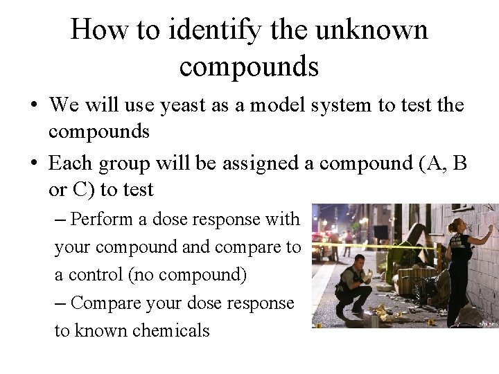 How to identify the unknown compounds • We will use yeast as a model