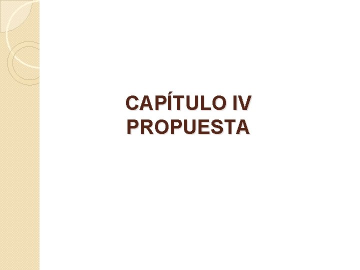 CAPÍTULO IV PROPUESTA 