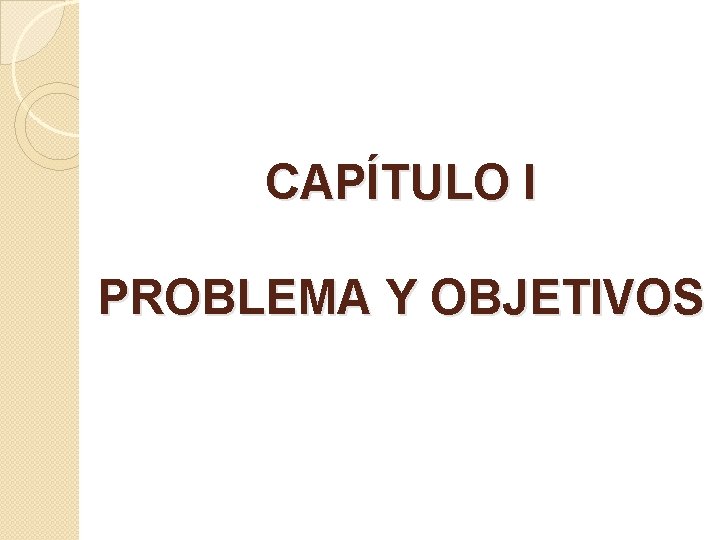 CAPÍTULO I PROBLEMA Y OBJETIVOS 