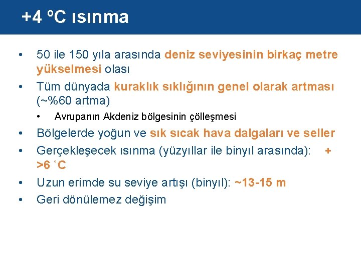 +4 ºC ısınma • • 50 ile 150 yıla arasında deniz seviyesinin birkaç metre