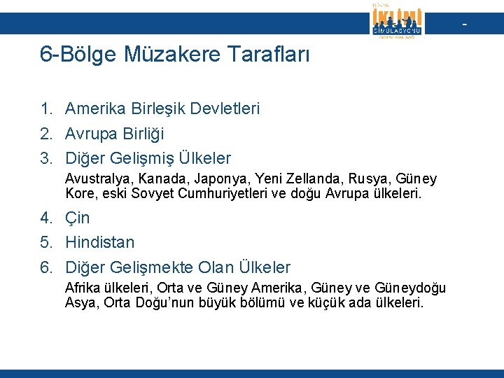 - 6 -Bölge Müzakere Tarafları 1. Amerika Birleşik Devletleri 2. Avrupa Birliği 3. Diğer