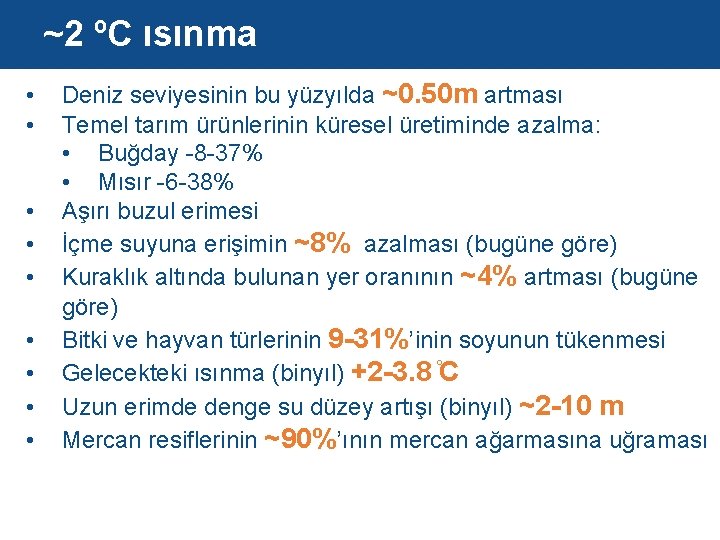 ~2 ºC ısınma • • • Deniz seviyesinin bu yüzyılda ~0. 50 m artması