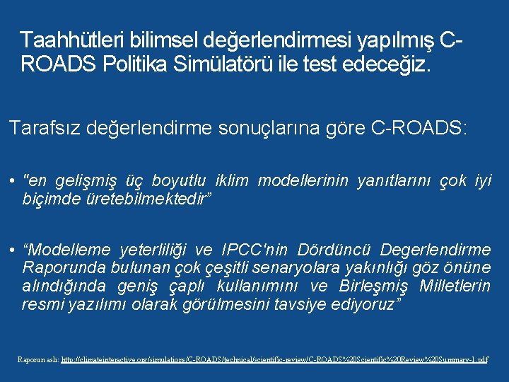 Taahhütleri bilimsel değerlendirmesi yapılmış CROADS Politika Simülatörü ile test edeceğiz. Tarafsız değerlendirme sonuçlarına göre