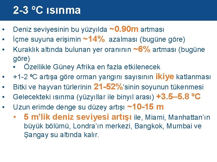 2 -3 ºC ısınma • • Deniz seviyesinin bu yüzyılda ~0. 90 m artması