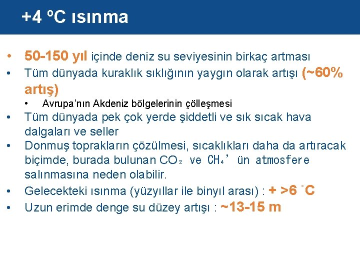 +4 ºC ısınma • 50 -150 yıl içinde deniz su seviyesinin birkaç artması •