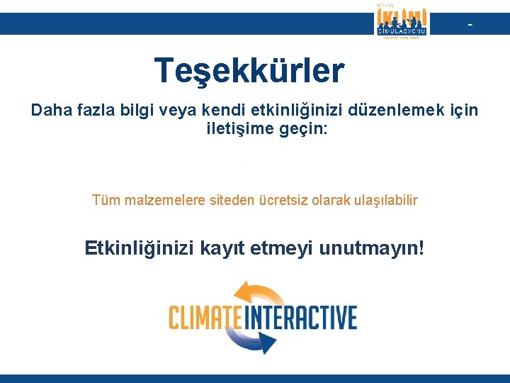- Teşekkürler Daha fazla bilgi veya kendi etkinliğinizi düzenlemek için iletişime geçin: www. climateinteractive.