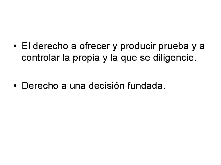  • El derecho a ofrecer y producir prueba y a controlar la propia