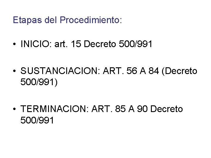 Etapas del Procedimiento: • INICIO: art. 15 Decreto 500/991 • SUSTANCIACION: ART. 56 A