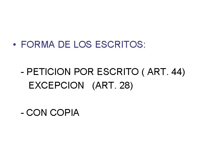  • FORMA DE LOS ESCRITOS: - PETICION POR ESCRITO ( ART. 44) EXCEPCION