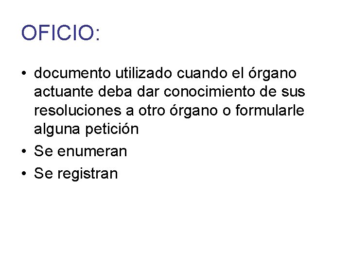 OFICIO: • documento utilizado cuando el órgano actuante deba dar conocimiento de sus resoluciones