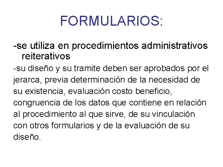FORMULARIOS: -se utiliza en procedimientos administrativos reiterativos -su diseño y su tramite deben ser